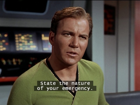 State the Nature of your Emergency (James Kirk)